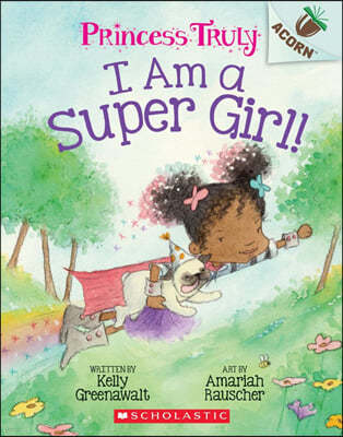 I Am a Super Girl!: An Acorn Book (Princess Truly #1): Volume 1