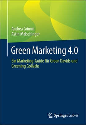 Green Marketing 4.0: Ein Marketing-Guide Fur Green Davids Und Greening Goliaths