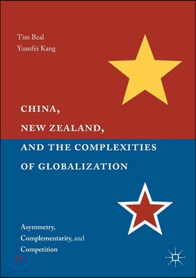 China, New Zealand, and the Complexities of Globalization: Asymmetry, Complementarity, and Competition