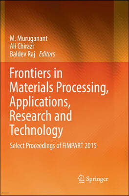 Frontiers in Materials Processing, Applications, Research and Technology: Select Proceedings of Fimpart 2015
