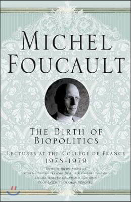 The Birth of Biopolitics: Lectures at the College de France, 1978-1979