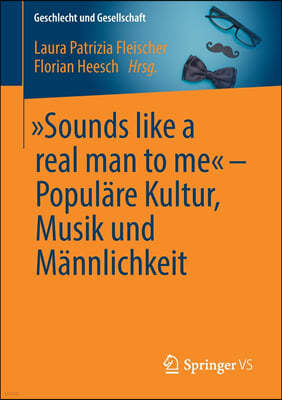 "Sounds Like a Real Man to Me" - Populare Kultur, Musik Und Mannlichkeit