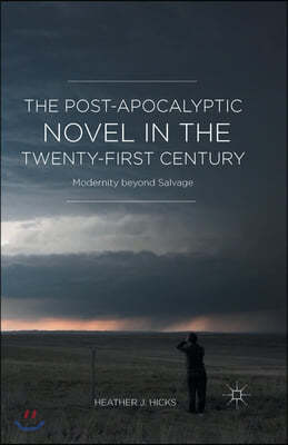 The Post-Apocalyptic Novel in the Twenty-First Century: Modernity Beyond Salvage