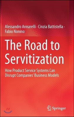 The Road to Servitization: How Product Service Systems Can Disrupt Companies' Business Models