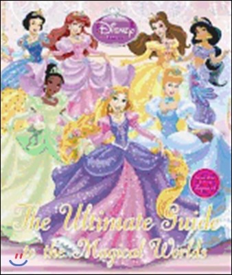 Disney Princess The Ultimate Guide to the Magical Worlds