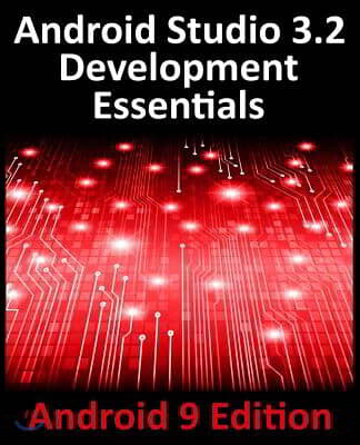 Android Studio 3.2 Development Essentials - Android 9 Edition: Developing Android 9 Apps Using Android Studio 3.2, Java and Android Jetpack