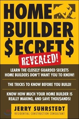 Home Builder Secrets Revealed!