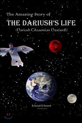 The Amazing Story of Dariush's Life: (Dariush Ghasemian Dastjerdi)