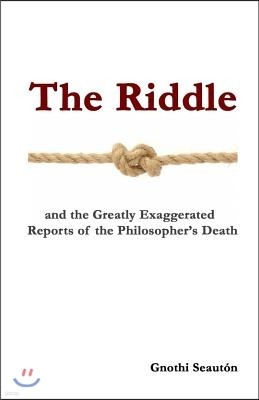 The Riddle: And the Greatly Exaggerated Reports of the Philosopher's Death