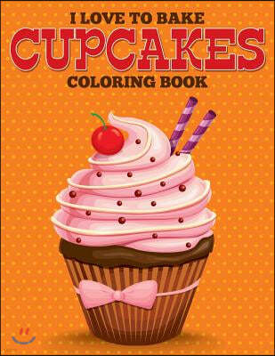 I Love to Bake Cupcakes Coloring Book