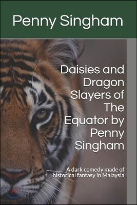 Daisies & Dragon Slayers of the Equator by Penny Singham: A Dark Comedy Made of Historical Fantasy in Malaysia