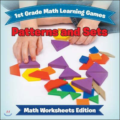 1st Grade Math Learning Games: Patterns and Sets Math Worksheets Edition