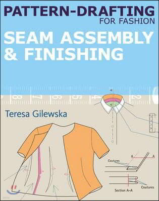 Pattern-Drafting for Fashion: Seam Assembly & Finishing: Seam Assembly & Finishing