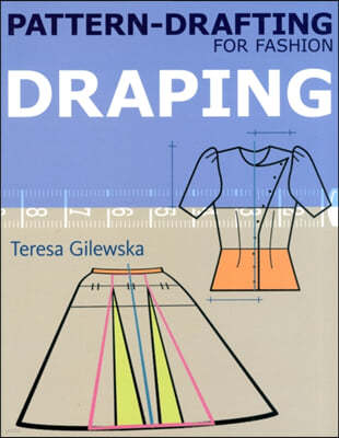 Pattern-Drafting for Fashion: Draping: Draping