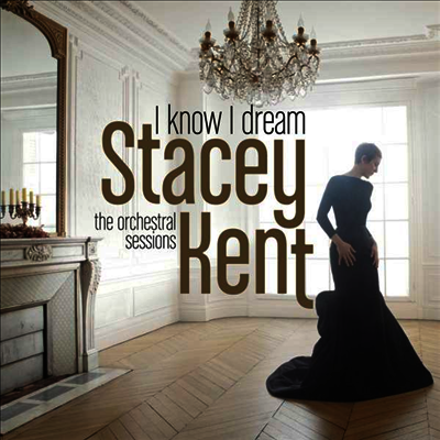 Stacey Kent — I Know I Dream : The Orchestral Sessions 앨범 커버