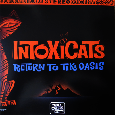 Intoxicats — Return To Tiki Oasis (7 inch Single LP 앨범 커버