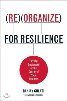 Reorganize for Resilience: Putting Customers at the Center of Your Business