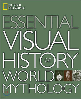 National Geographic Essential Visual History of World Mythology