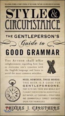 Style & Circumstance: The Gentleperson's Guide to Good Grammar