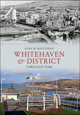 Whitehaven & District Through Time