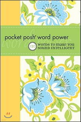 Pocket Posh Word Power: 120 Words to Make You Sound Intelligent