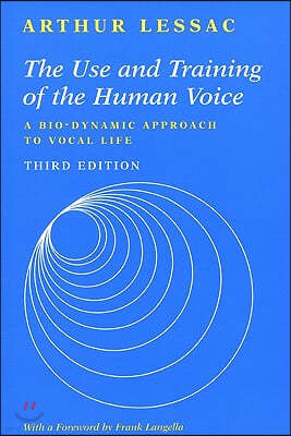 The Use and Training of the Human Voice: A Bio-Dynamic Approach to Vocal Life