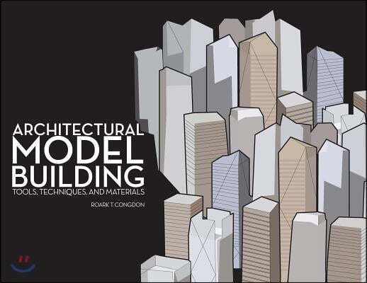 Architectural Model Building: Tools, Techniques & Materials