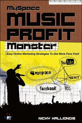 Myspace Music Profit Monster!: Proven Online Marketing Strategies!