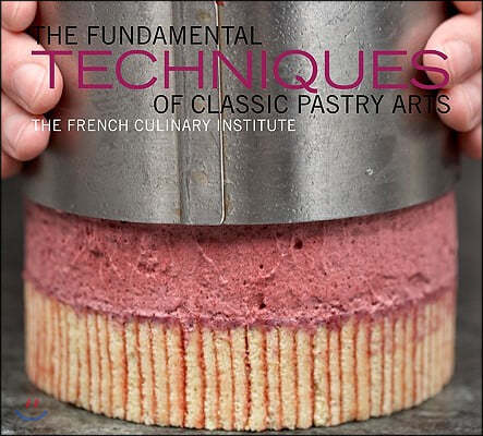 The Fundamental Techniques of Classic Pastry Arts