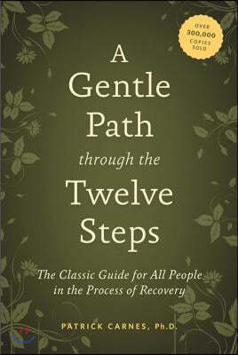 A Gentle Path Through the Twelve Steps: The Classic Guide for All People in the Process of Recovery