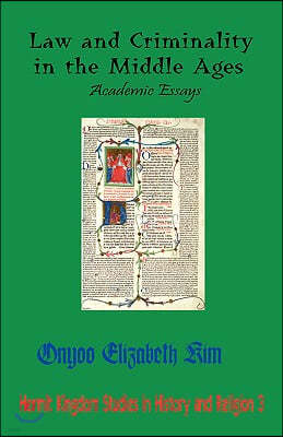 Law and Criminality in the Middle Ages: Academic Essays