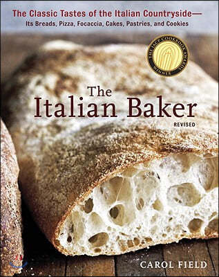 The Italian Baker, Revised: The Classic Tastes of the Italian Countryside--Its Breads, Pizza, Focaccia, Cakes, Pastries, and Cookies [A Baking Boo