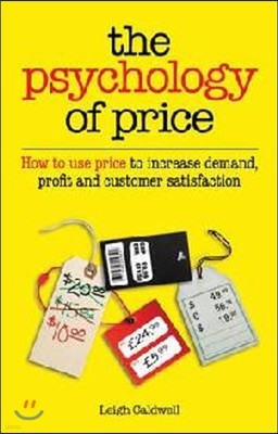 The Psychology of Price: How to Use Price to Increase Demand, Profit and Customer Satisfaction