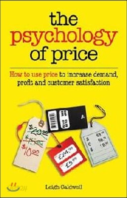 The Psychology of Price: How to Use Price to Increase Demand, Profit and Customer Satisfaction