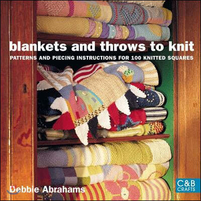 Blankets and Throws to Knit: Patterns and Piecing Instructions for 100 Knitted Squares