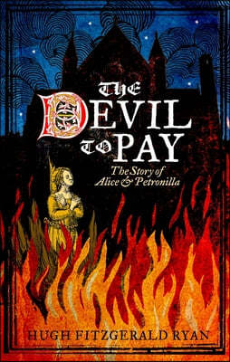 The Devil to Pay: The Story of Alice & Petronilla