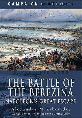The Battle of the Berezina: Napoleon's Greatest Escape