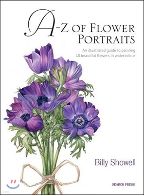 A-Z of Flower Portraits: An Illustrated Guide to Painting 40 Beautiful Flowers in Watercolour