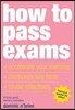 How to Pass Exams: Accelerate Your Learning, Memorize Key Facts, Revise Effectively