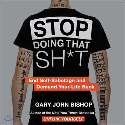 Stop Doing That Sh*t: End Self-Sabotage and Demand Your Life Back