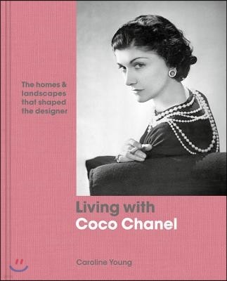 Living with Coco Chanel: The Homes and Landscapes That Shaped the Designer