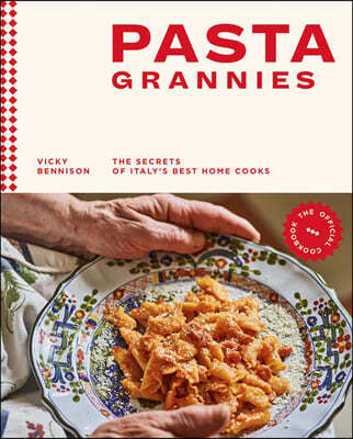 Pasta Grannies: The Official Cookbook: The Secrets of Italy's Best Home Cooks