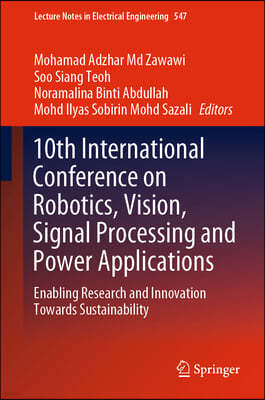 10th International Conference on Robotics, Vision, Signal Processing and Power Applications: Enabling Research and Innovation Towards Sustainability
