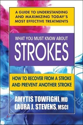 What You Must Know about Strokes: How to Recover from a Stroke and Prevent Another Stroke