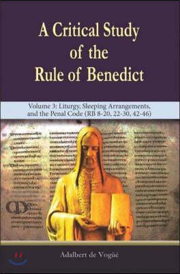 New City Pr A Critical Study of the Rule of Benedict - Volume 3: Liturgy, Sleeping Arrangements, and the Penal Code (RB 8-20, 22-30, 42-46)