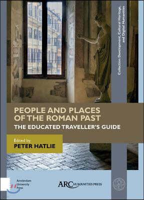 People and Places of the Roman Past: The Educated Traveller's Guide