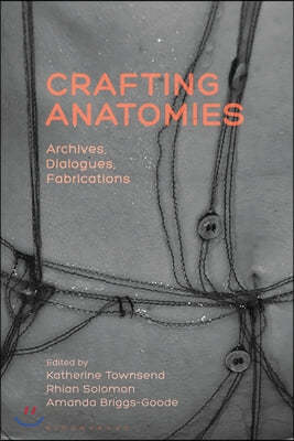 Crafting Anatomies: Archives, Dialogues, Fabrications