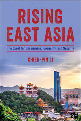 Cq Pr Rising East Asia: The Quest for Governance, Prosperity, and Security