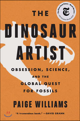The Dinosaur Artist: Obsession, Science, and the Global Quest for Fossils