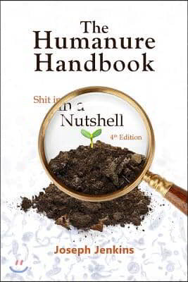 The Humanure Handbook, 4th Edition: Shit in a Nutshell